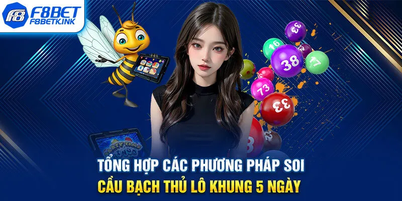 Tổng hợp các phương pháp soi cầu bạch thủ lô khung 5 ngày